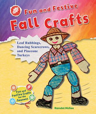 Fun and festive fall crafts : leaf rubbings, dancing scarecrows, and pinecone turkeys