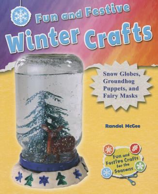 Fun and festive winter crafts : snow globes, groundhog puppets, and fairy masks