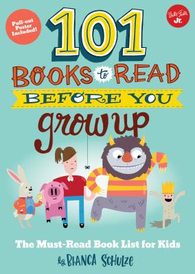 101 books to read before you grow up : the must -read book list for kids