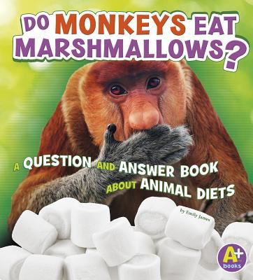 Do monkeys eat marshmallows? : a question and answer book about animals diets