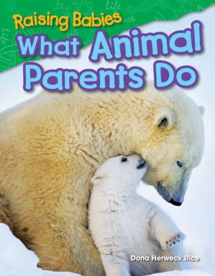 Raising babies : what animal parents do