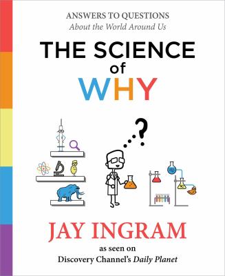 The science of why : answers to questions about the world around us