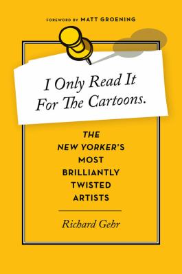 I only read it for the cartoons : the New yorker's most brilliantly twisted artists