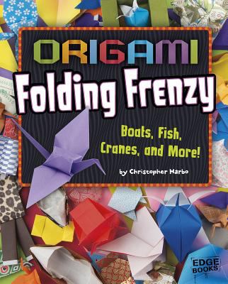 Origami folding frenzy : boats, fish, cranes, and more!