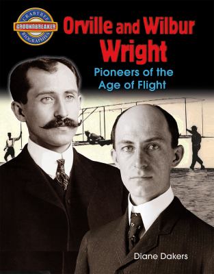 Orville and Wilbur Wright : pioneers of the age of flight