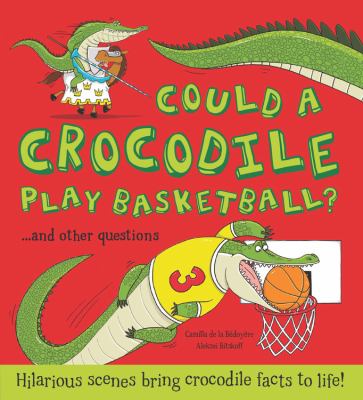 Could a crocodile play basketball? : and other questions