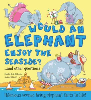 Would an elephant enjoy the beach? : and other questions