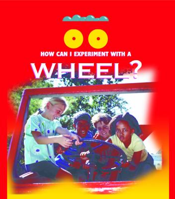 How can I experiment with--? A wheel /