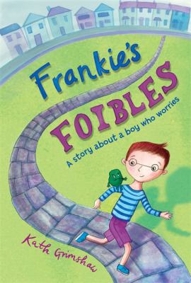 Frankie's foibles : a story about a boy who worries