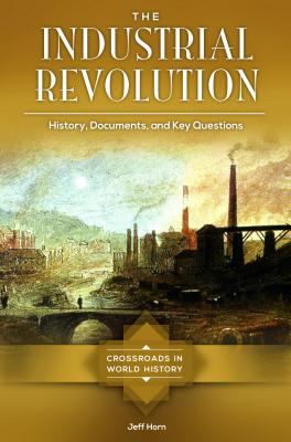 The industrial revolution : history, documents, and key questions