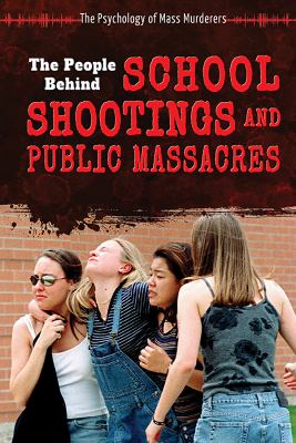 The people behind school shootings and public massacres