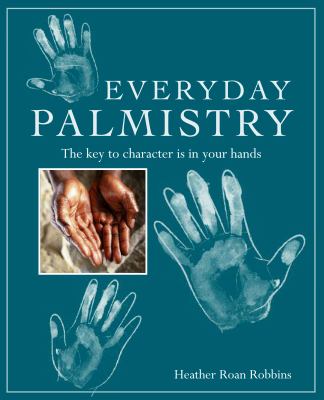 Everyday palmistry : the key to character is in your hands