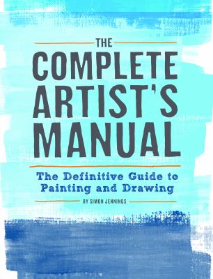 The complete artist's manual : the definitive guide to painting and drawing