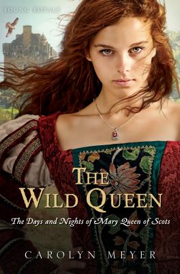 The wild queen : the days and nights of Mary, Queen of Scots