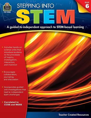 Stepping into STEM, grade 6 : a guided-to independent approach to STEM-based learning