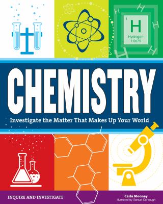 Chemistry : investigate the matter that makes up your world