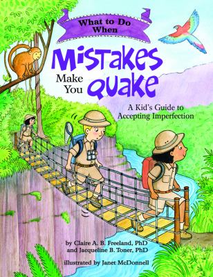 What to do when mistakes make you quake : a kid's guide to accepting imperfection