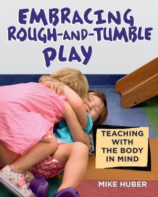 Embracing rough-and-tumble play : teaching with the body in mind