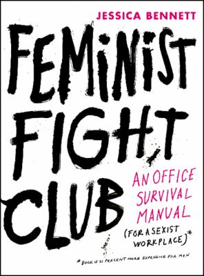 Feminist fight club : an office survival manual (for a sexist workplace)