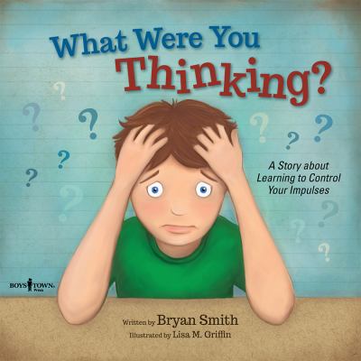 What were you thinking? : a story about learning to control your impulses