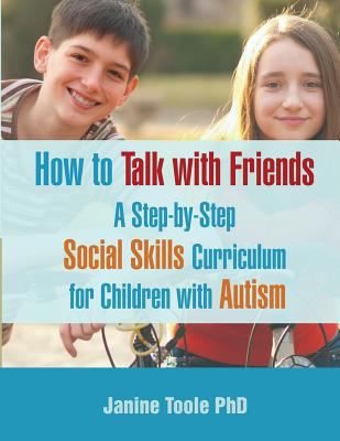 How to talk with friends : a step by step social skills curriculum for children with autism
