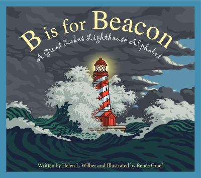 B is for Beacon : a Great Lakes Lighthouse Alphabet