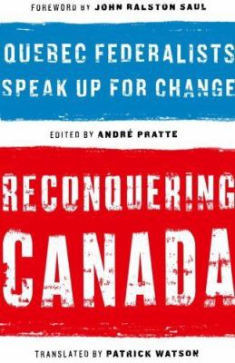 Reconquering Canada : Quebec federalists speak up for change