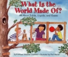 What is the world made of? : all about solids, liquids, and gases