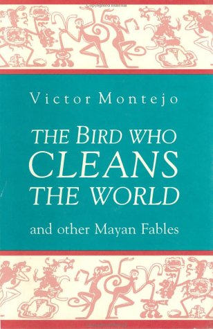 The bird who cleans the world : and other Mayan fables