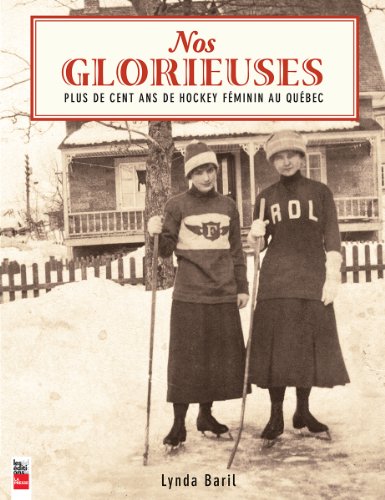 Nos glorieuses : plus de cent ans de hockey féminin au Québec