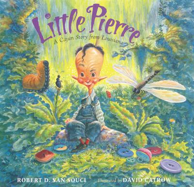 Little Pierre : a Cajun story from Louisiana / Robert D. San Souci ; illustrated by David Catrow
