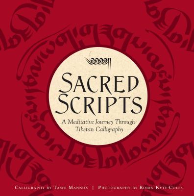 Sacred scripts : a meditative journey through Tibetan calligraphy