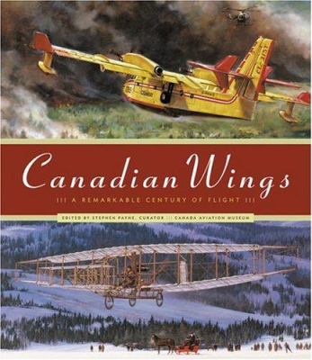 Canadian wings : a remarkable century of flight