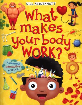 What makes your body work?