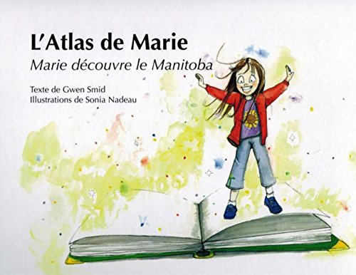 L'atlas de Marie. Marie découvre le Manitoba /