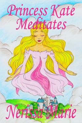 Princess Kate meditates : a children's meditation bedtime story book for peaceful happy kids