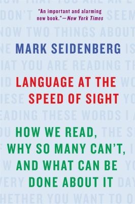 Language at the speed of sight : how we read, why so many can't, and what can be done about it
