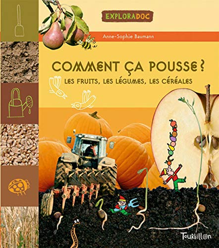 Comment ça pousse? : les fruits, les légumes, les céréales