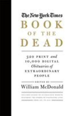 The New York Times book of the dead : 320 print and 10,000 digital obituaries of extraordinary people