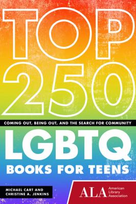 Top 250 LGBTQ books for teens : coming out, being out, and the search for community