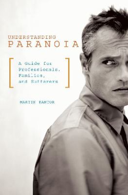 Understanding paranoia : a guide for professionals, families, and sufferers