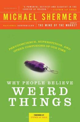 Why people believe weird things : pseudoscience, superstition, and other confusions of our time