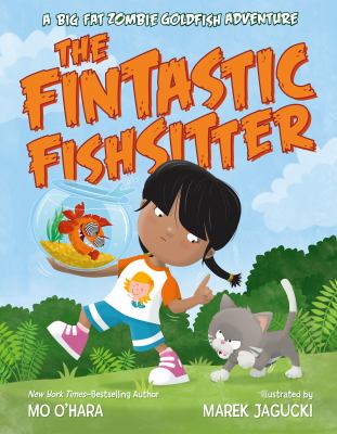 The fintastic fishsitter : a big fat zombie goldfish adventure