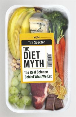 The diet myth : the real science behind what we eat