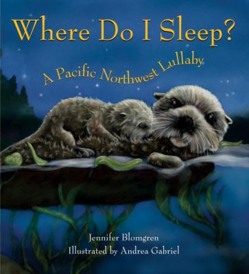 Where Do I Sleep? : A Pacific Northwest Lullaby