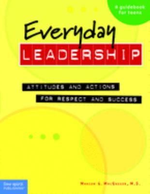 Everyday leadership : attitudes and actions for respect and success, a guidebook for teens