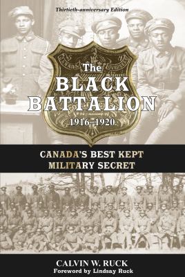 The black battalion : 1916-1920 : Canada's best kept military secret