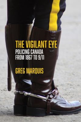 The vigilant eye : policing Canada from 1867 to 9/11