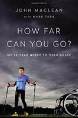 How far can you go? : my 25-year quest to walk again