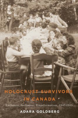 Holocaust survivors in Canada : exclusion, inclusion, transformation, 1947-1955